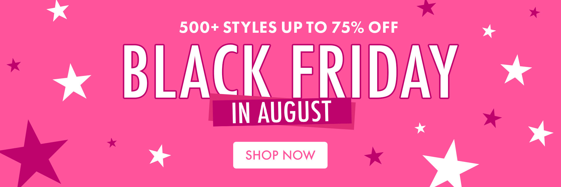 500+ styles up to 75% OFF! Shop BLACK FRIDAY IN AUGUST!