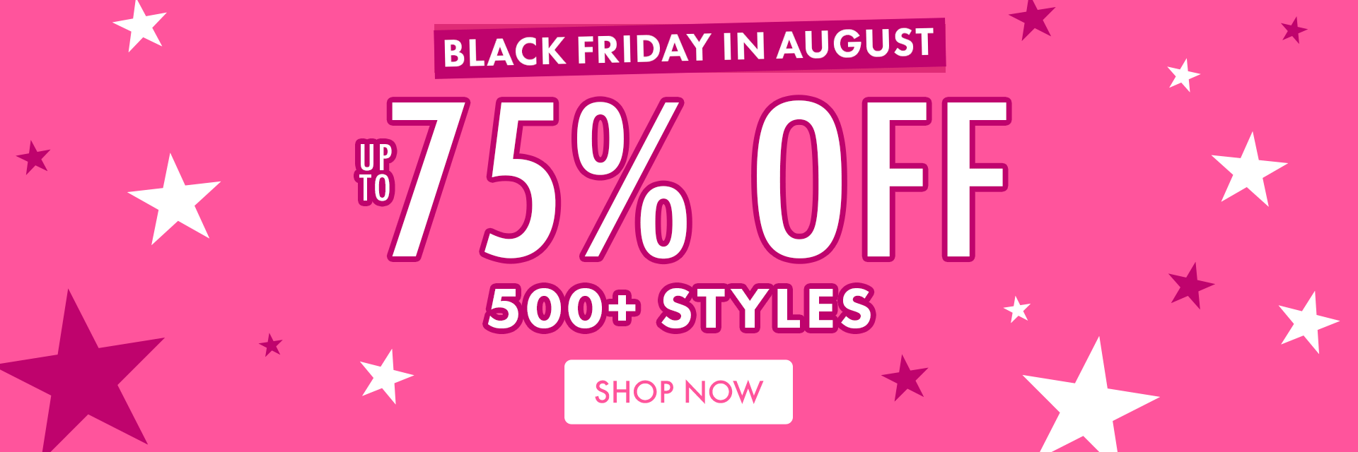 500+ styles up to 75% OFF! Shop BLACK FRIDAY IN AUGUST!