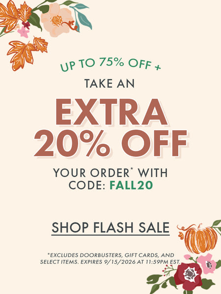 Up to 75% OFF + Take an Extra 20% OFF Your Order* with code: FALL20 | SHOP FLASH SALE | *EXCLUDES DOORBUSTERS, GIFT CARDS, AND SELECT ITEMS. EXPIRES 9/15/2026 AT 11:59PM EST.