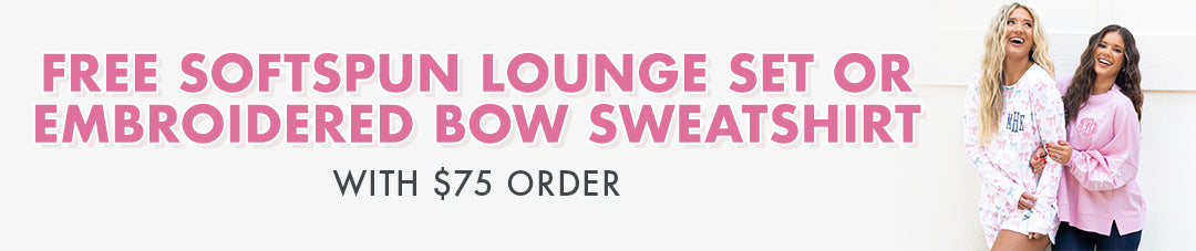 Free Softspun Lounge Set or Embroidered Bow Sweatshirt with $75 order!