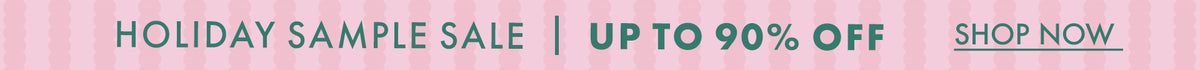 Holiday Sample Sale | UP TO 90% OFF