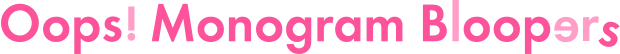 Oops! Monogrammed Bloopers!